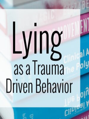 cover image of Lying as a Trauma Driven Behavior (Video)